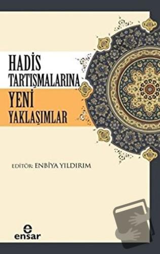 Hadis Tartışmalarına Yeni Yaklaşım - Enbiya Yıldırım - Ensar Neşriyat 