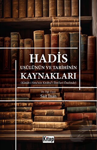 Hadis Usulünün ve Tarihinin Kaynakları - Sait İnan - Kitap Dünyası Yay