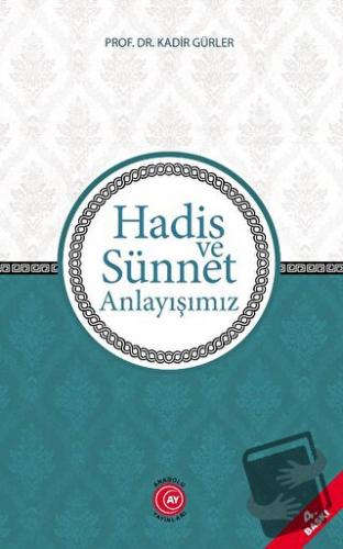 Hadis ve Sünnet Anlayışımız - Kadir Gürler - Anadolu Ay Yayınları - Fi