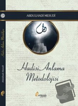 Hadisi Anlama Metodolojisi - Abdulhadi Mesudi - el-Mustafa Yayınları -