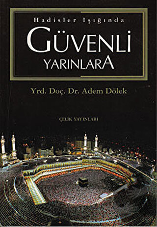 Hadisler Işığında Güvenli Yarınlara - Adem Dölek - Çelik Yayınevi - Fi