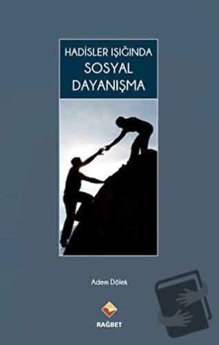 Hadisler Işığında Sosyal Dayanışma - Adem Dölek - Rağbet Yayınları - F