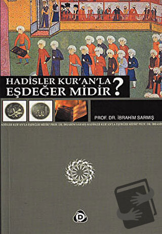 Hadisler Kur’an’la Eşdeğer midir? - İbrahim Sarmış - Düşün Yayıncılık 