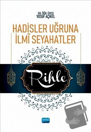 Hadisler Uğruna İlmi Seyahatler - Rihle - Yusuf Açıkel - Nobel Akademi