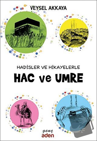 Hadisler ve Hikayelerle Hac ve Umre - Veysel Akkaya - Aden Yayıncılık 