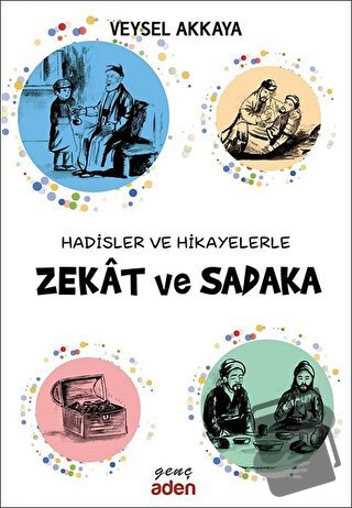 Hadisler ve Hikayelerle Zekat ve Sadaka - Veysel Akkaya - Aden Yayıncı