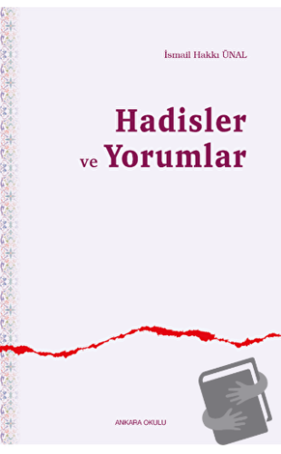 Hadisler ve Yorumlar - İsmail Hakkı Ünal - Ankara Okulu Yayınları - Fi