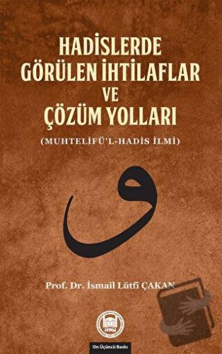 Hadislerde Görülen İhtilaflar ve Çözüm Yolları - İsmail Lütfi Çakan - 