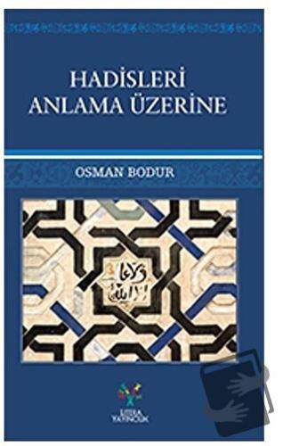 Hadisleri Anlama Üzerine - Osman Bodur - Litera Yayıncılık - Fiyatı - 