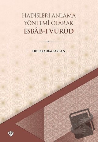 Hadisleri Anlama Yöntemi Olarak Esbab-ı Vürud - İbrahim Saylan - Türki