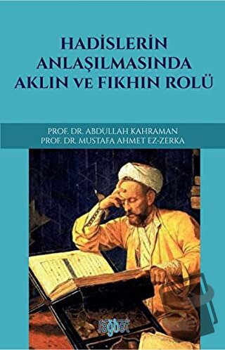 Hadislerin Anlaşılmasında Aklın ve Fıkhın Rolü - Abdullah Kahraman - R