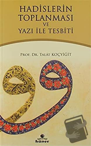 Hadislerin Toplanması ve Yazı İle Tespiti - Talat Koçyiğit - Hüner Yay