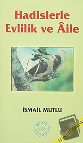 Hadislerle Evlilik ve Aile - İsmail Mutlu - Mutlu Yayınevi - Fiyatı - 