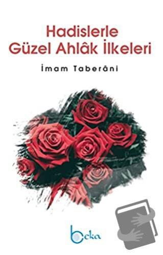 Hadislerle Güzel Ahlak İlkeleri - İmam Taberani - Beka Yayınları - Fiy