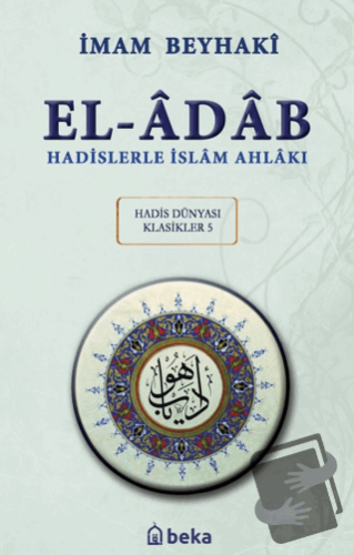 Hadislerle İslam Ahlakı - El-Adab Arapça Metinli - İmam Beyhaki - Beka