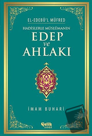 Hadislerle Müslümanın Edep ve Ahlakı - Muhammed İbn İsmail el-Buhari -