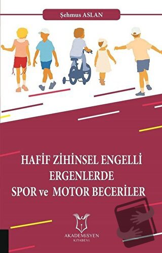 Hafif Zihinsel Engelli Ergenlerde Spor ve Motor Becerileri - Şehmus As