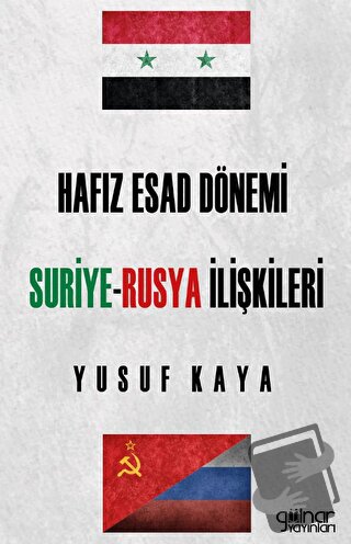 Hafız Esad Dönemi Suriye - Rusya İlişkileri - Yusuf Kaya - Gülnar Yayı