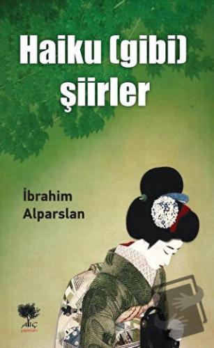 Haiku (Gibi) Şiirler - İbrahim Alparslan - Alıç Yayınları - Fiyatı - Y