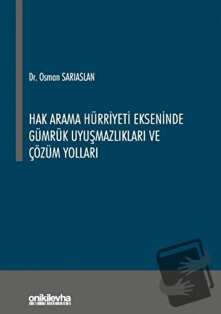 Hak Arama Hürriyeti Ekseninde Gümrük Uyuşmazlıkları ve Çözüm Yolları -