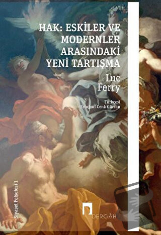 Hak: Eskiler ile Modernler Arasındaki Yeni Tartışma - Luc Ferry - Derg