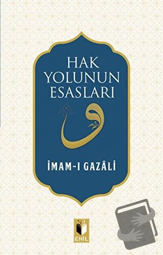 Hak Yolunun Esasları - İmam-ı Gazali - Ehil Yayınları - Fiyatı - Yorum