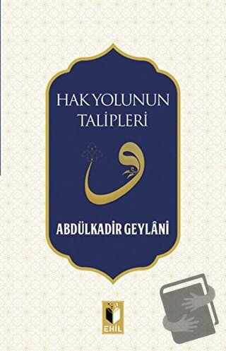 Hak Yolunun Talipleri - Abdulkadir Geylani - Ehil Yayınları - Fiyatı -