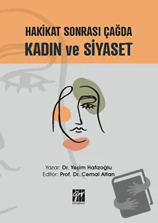 Hakikat Sonrası Çağda Kadın ve Siyaset - Yeşim Hafızoğlu - Gazi Kitabe