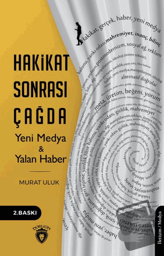 Hakikat Sonrası Çağda Yeni Medya ve Yalan Haber - Murat Uluk - Dorlion