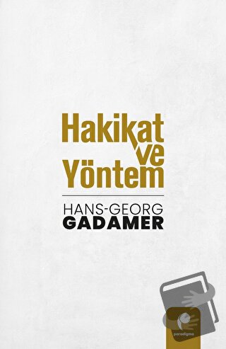 Hakikat ve Yöntem (Cilt 1 ve Cilt 2 Birlikte) - Hans-Georg Gadamer - P