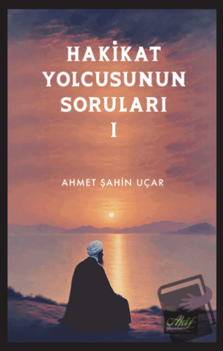 Hakikat Yolcusunun Soruları 1 - Ahmet Şahin Uçar - Akif Yayınları - Fi