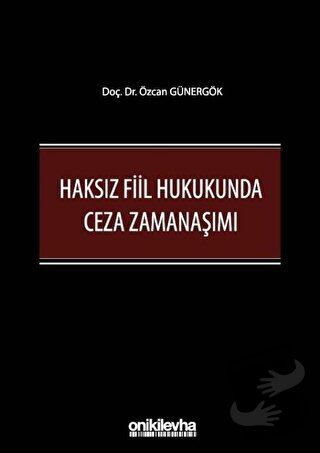 Haksız Fiil Hukukunda Ceza Zamanaşımı (Ciltli) - Özcan Günergök - On İ