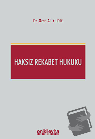 Haksız Rekabet Hukuku (Türk Ticaret Kanunu m. 54-63 Şerhi) - Ozan Ali 