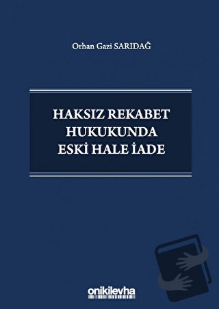 Haksız Rekabet Hukukunda Eski Hale İade - Orhan Gazi Sarıdağ - On İki 