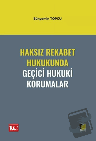 Haksız Rekabet Hukukunda Geçici Hukuki Korumalar - Bünyamin Topcu - Ad