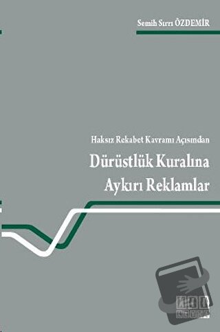 Haksız Rekabet Kavramı Açısından Dürüstlük Kuralına Aykırı Reklamlar -