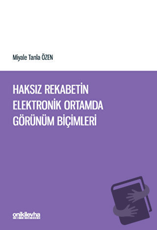 Haksız Rekabetin Elektronik Ortamda Görünüm Biçimleri - Miyale Tanla Ö