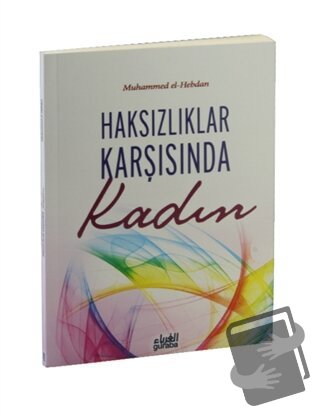 Haksızlıklar Karşısında Kadın - Muhammed el-Hebdan - Guraba Yayınları 