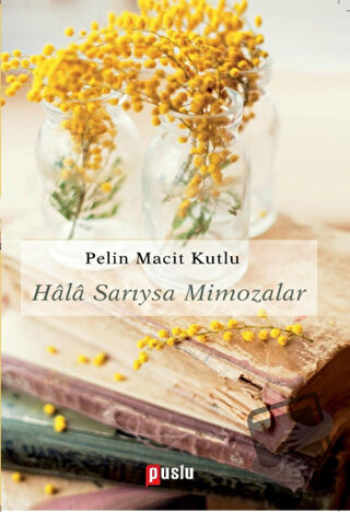 Hala Sarıysa Mimozalar - Pelin Macit Kutlu - Puslu Yayıncılık - Fiyatı