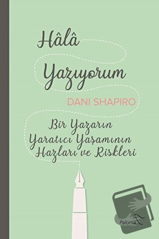 Hala Yazıyorum - Dani Shapiro - Paloma Yayınevi - Fiyatı - Yorumları -