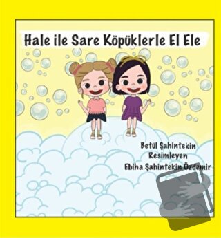 Hale ile Sare Köpüklerle El Ele - Betül Şahintekin - Anneizi Yayınevi 