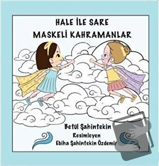 Hale İle Sare Maskeli Kahramanlar - Betül Şahintekin - Anneizi Yayınev