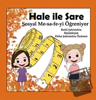 Hale İle Sare Sosyal Me-sa-fe-yi Öğreniyor - Betül Şahintekin - Anneiz