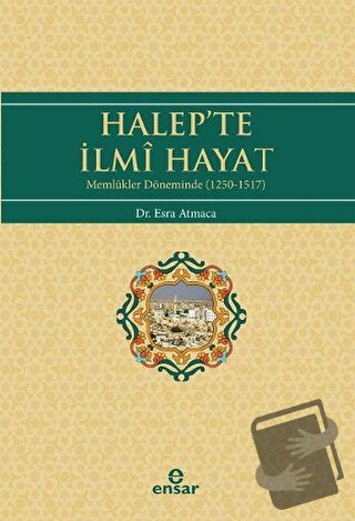 Halep’te İlmi Hayat - Esra Atmaca - Ensar Neşriyat - Fiyatı - Yorumlar