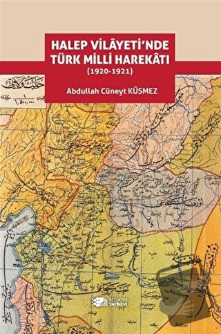 Halep Vilayeti’nde Türk Milli Harekatı (1920-1921) - Abdullah Cüneyt K