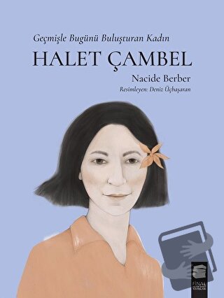 Halet Çambel - Geçmişle Bugünü Buluşturan Kadın - Nacide Berber - Fina