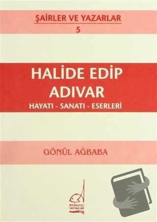 Halide Edip Adıvar Hayatı - Sanatı - Eserleri - Gönül Ağababa - Boğazi