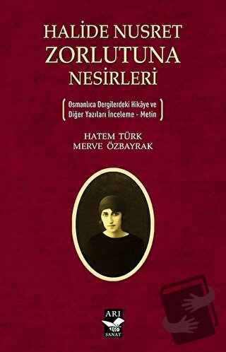 Halide Nusret Zorlutuna Nesirleri - Hatem Türk - Arı Sanat Yayınevi - 