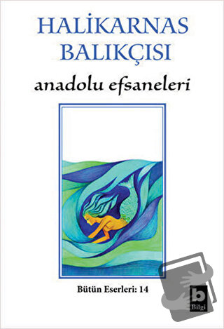 Halikarnas Balıkçısı - Anadolu Efsaneleri Bütün Eserleri 14 - Cevat Şa