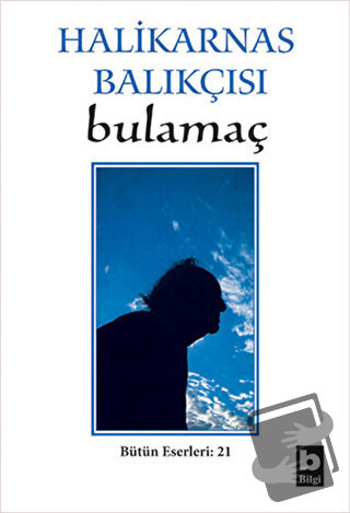 Halikarnas Balıkçısı - Bulamaç Bütün Eserleri: 21 - Cevat Şakir Kabaağ